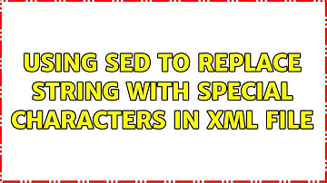 Using sed to replace string with special characters in XML file (2 Solutions!!)