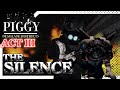 ACT III: THE SILENCE | PIGGY: DESOLATE DISTRICTS | Roblox Piggy
