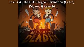 Josh A & Jake Hill - Eternal Damnation (Outro) (Slowed + Reverb)