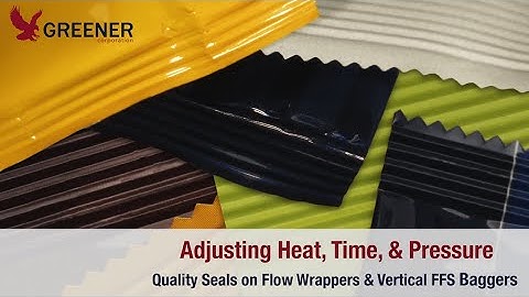Adjusting Heat, Time, & Pressure: Quality Seals on Flow Wrappers and Vertical FFS Baggers
