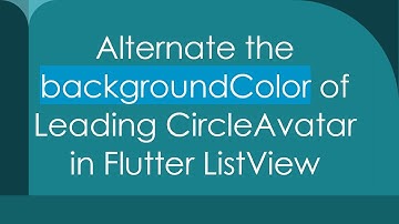 Alternate the backgroundColor of Leading CircleAvatar in Flutter ListView
