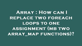 Array : How can I replace two foreach loops to one assignment (mb two array_map functions)?