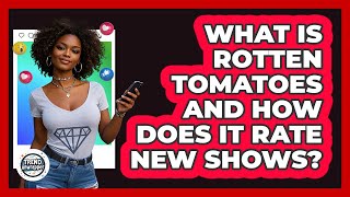 What Is Rotten Tomatoes And How Does It Rate New Shows - Trend Unwrapper