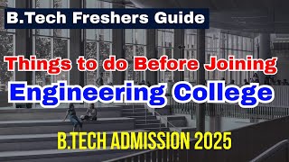 B. Tech Freshers Guide 2025 -Things to Do Before Joining Engineering College | B.TECH | NIT | IIIT