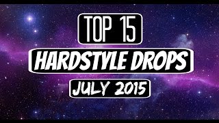 Top 15 hardstyle drops (july 2015)