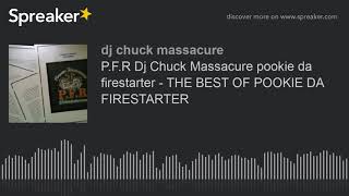 P.F.R Dj Chuck Massacure pookie da  firestarter - THE BEST OF POOKIE DA FIRESTARTER (made with Sprea