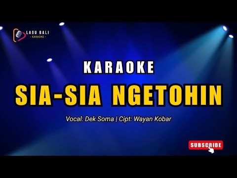 Karaoke Sia-Sia Ngetohin - Dek Soma | Lagu Bali Karaoke — Lagu Bali Karaoke