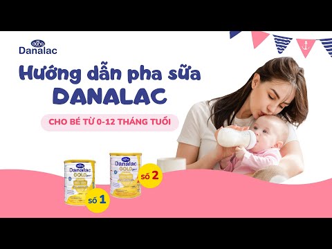 Video Hướng dẫn pha sữa Danalac cho bé Từ 0 - 12 tháng tuổi... - youtube