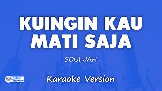 Souljah - Kuingin Kau Mati Saja | KARAOKE VERSION