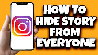 How To Hide Story From Everyone At Once On Instagram (Fast)