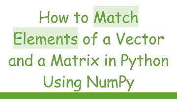 How to Match Elements of a Vector and a Matrix in Python Using NumPy