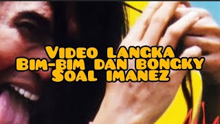 VIDEO LANGKA TRIBUTE TO IMANEZ, BIMBIM DAN BONGKY