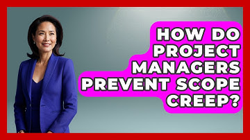 How Do Project Managers Prevent Scope Creep? - The Project Manager Toolkit