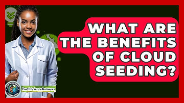 What Are The Benefits Of Cloud Seeding? - Earth Science Answers