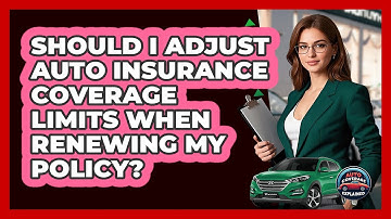 Should I Adjust Auto Insurance Coverage Limits When Renewing My Policy? - Auto Coverage Explained