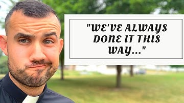 “We’ve always done it this way…”