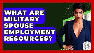 What Are Military Spouse Employment Resources? - Job Success Network