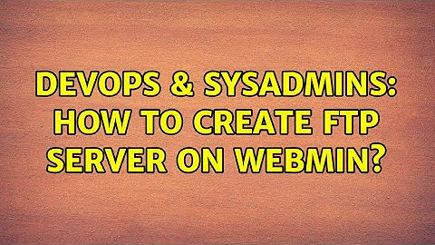 DevOps & SysAdmins: How to create ftp server on Webmin?