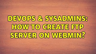 DevOps & SysAdmins: How to create ftp server on Webmin? Profile
