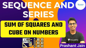 Class XI JEE Sequence and Series | Sum of Squares and Cube on Numbers | Prashant Jain