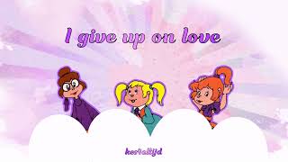 I Give Up On You -The Chipettes - Lyrics