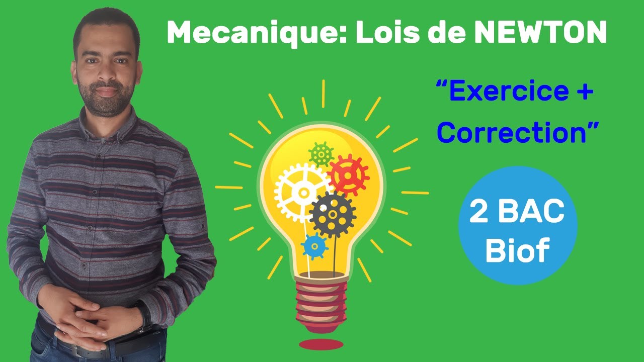 2 BAC Biof - Mécanique (Lois de NEWTON: Exercice + Correction) - Prof Noureddine