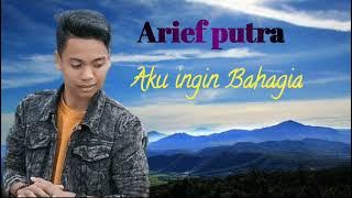 ARIEF PUTRA AKU INGIN BAHAGIA