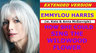♥ Emmylou Harris - HOW SHE COULD SING THE WILDWOOD FLOWER (w. Kate & Anna McGarrigle, ext. version)