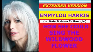 ♥ Emmylou Harris - HOW SHE COULD SING THE WILDWOOD FLOWER (w. Kate &amp; Anna McGarrigle, ext. version)