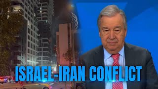UN Chief condemns escalation; Calls for immediate halt to Israel-Iran conflict