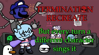 Termination But Every Turn A Different Cover Is Used Reboot Termination But Everyone Sings It Re