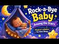 Rock-a-Bye Baby Among the Stars ✨🌙 | Magical Lullabies for Kids Sleep 😴