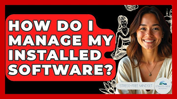 How Do I Manage My Installed Software? - Stress Free Mindset