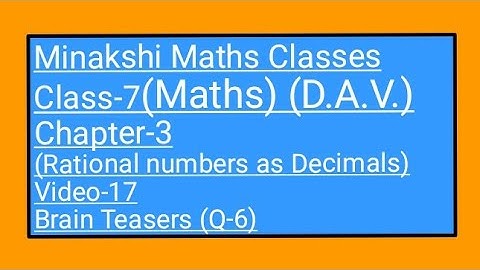 DAV/Class-7(Maths)/ Chapter-3(Rational Numbers as Decimals)/Video-17/Brain Tasers(Q-6)