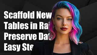 Celebrity How to Scaffold New Tables in Rails While Preserving Existing Data Wealth