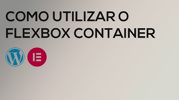 FLEXBOX CONTAINER: Entenda como utilizar a substituta da seção interna no Elementor (Wordpress)