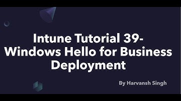 Intune Tutorial 39- Windows Hello for Business Deployment