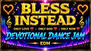 Bless Instead Devotional Edm Sing Dance