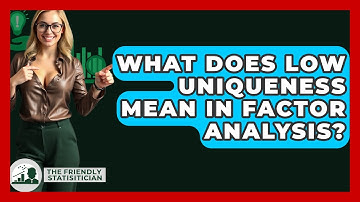 What Does Low Uniqueness Mean In Factor Analysis? - The Friendly Statistician