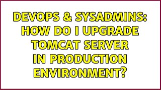 Celebrity DevOps & SysAdmins: How do I upgrade tomcat server in production environment? Profile