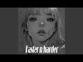 Faster N Harder Faster N Harder