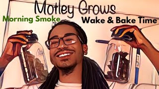 Motley Grows wake & bake morning time