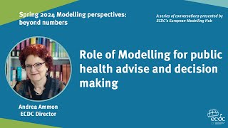 Andrea Ammon - Role of Modelling for public health advise and decision making