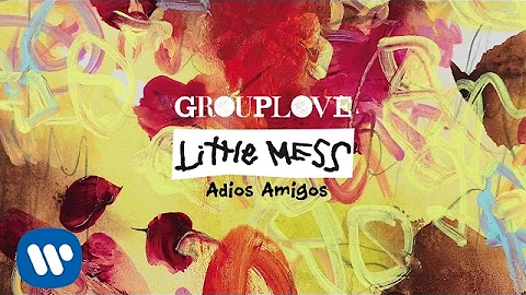 Grouplove - Adios Amigos [Official Audio]
