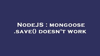 Famous NodeJS : mongoose .save() doesn't work Profile