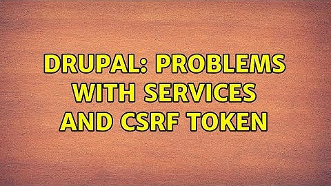 Drupal: Problems with Services and CSRF token