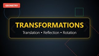 Geometry Transformations: Translation, Reflection, Rotation & Dilation Explained
