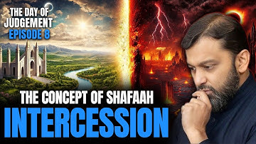 The Day of Judgement | EP 8 - The Concept of Shafa`ah Part 3 | Yasir Qadhi
