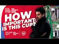 How Important Is The Carabao Cup Final For Arsenal Tom Paul Talk Big Decisions