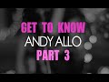Get To Know Andy Part 3